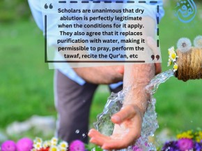 Dry ablution is perfectly legitimate when the conditions for it apply