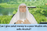 Can I give zakat money to a poor Muslim who sells Alcohol?