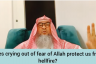 Does crying out of the fear of Allah protect us from Hellfire?