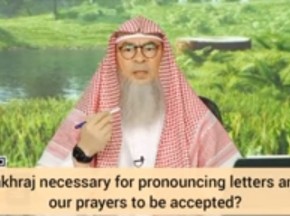 Is makhraj necessary for pronouncing letters & for our prayers to be valid?