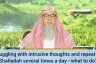 Struggling with intrusive thoughts, repeat shahadah several times a day, what to do?