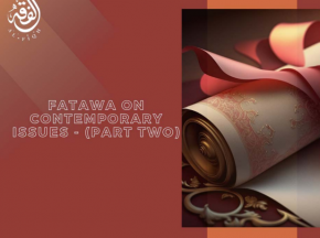 FATAWA ON CONTEMPORARY ISSUES - (PART TWO)