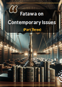 Fatawa on Contemporary Issues (Part Three)