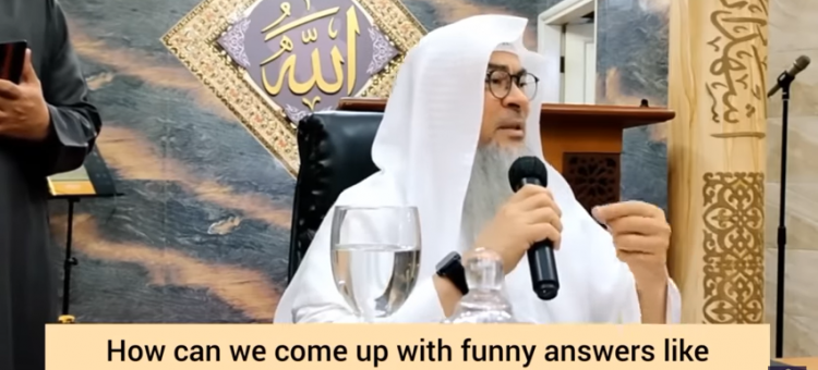 Why do you give funny answers, it's not appropriate for a Sheikh when giving dawah!