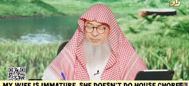 My wife is immature Doesn’t do house chores nor prays or recites properly What to do