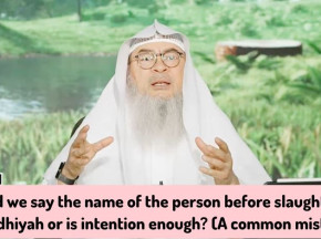 Should we say name of person before slaughtering udhiya or intention enough (A common mistake)