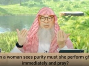 When a woman sees purity, must she immediately make ghusl & pray?