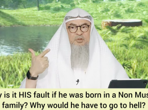 Why is it his fault he was born in non muslim family Why would he have to go to hell