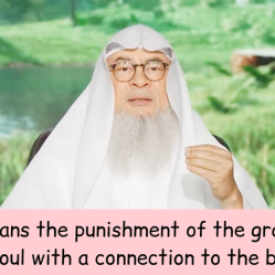How will a person be punished if he was burnt & no body remained.. etc (Soul, body connection)