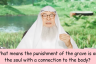 How will a person be punished if he was burnt & no body remained.. etc (Soul, body connection)