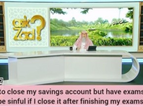 Want to close savings account but have exams, Am I sinful if I close it after exams?