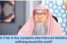 Is it fair to buy a property when there are muslims suffering around the world?