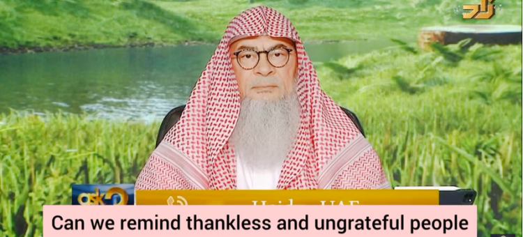 Can we remind thankless & ungrateful people of our favours or is it sinful?