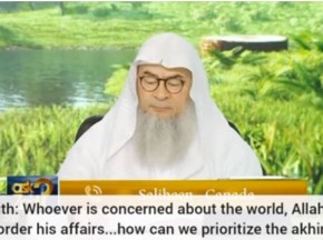Hadith Whoever is concerned about Duniya, Allah will scatter his affairs, how to prioritise Akhirah?