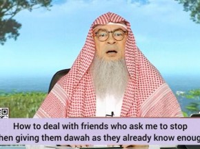 Dealing with friends & people who ask me 2 stop when giving dawah They say they know