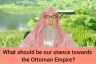What should be our stance towards the Ottoman Empire?