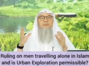 Ruling on men traveling alone in Islam? Is urban exploration permissible?