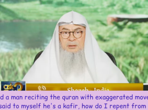 Saw a man recite Quran with exaggerated movements so I said to myself he's kafir Does this impact me