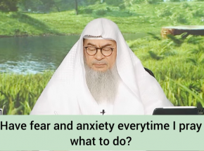Have fear & anxiety everytime I pray, what to do?