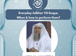 Everyday Adkhar VS Ruqya When how to perform them