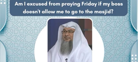 Am I excused from praying Friday if my boss doesn t allow me to go to the masjid