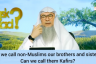 ​Can we call a non muslim Brother or Sister? Can we call a non muslim Kafir?