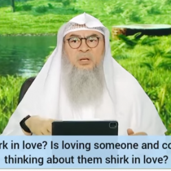 What is shirk in love Is loving someone, continuously thinking about them shirk in love