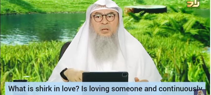 What is shirk in love Is loving someone, continuously thinking about them shirk in love