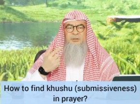 How to find khushu, submissiveness, concentration in prayer (Salah)?