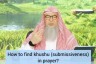 How to find khushu, submissiveness, concentration in prayer (Salah)?