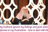 My husband ignores me & gives silent treatment to my frustration, what to do? #Assim