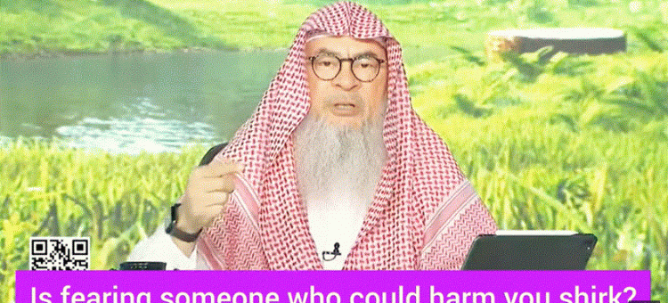 Is fearing someone who could harm you, shirk?