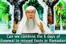 Can we combine the 6 days of shawwal with the missed fasts of Ramadan?