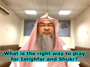 Right way to Pray for Isteghfar & Shukr (Forgiveness & Thankfulness) -