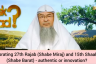 Celebrating 27th Rajab (Shabe Miraj) 15th Shaaban (Shabe Barat) authentic or innovation
