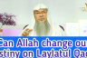 Can Allah change our destiny on Laylatul Qadr?