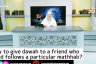 How to give Dawah to a person who blind follows a particular madhab?