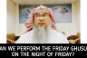 Can we do Friday Ghusl & recite Kahf on Friday night (After Maghrib of Thursday)