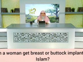 Can a woman get breast or buttock implants in Islam?