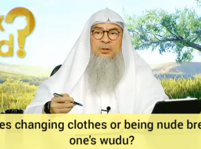 Does changing clothes, exposing awrah or being nude break my wudu?