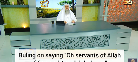 Ruling on calling "Oh servants of Allah (Jinns & Angels) help me".