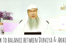 How should we have a balance between Dunya and Akhira?