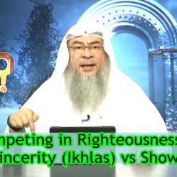 Competing in Righteousness & having Sincerity (Ikhlas) Vs Showing off