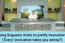 Using linguistic tricks to justify innovations ( Every innovation takes you astray )
