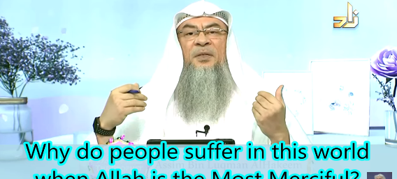 Why do people suffer in this world when Allah is the most Merciful?