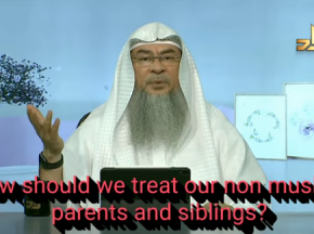 How should we treat our Non Muslim parents & Siblings?