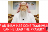 If an Imam has done Tayammum can he lead the prayer?