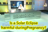 Are there any side effects of solar or lunar eclipse, is it harmful for pregnant women