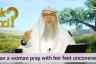 Can a woman pray with her feet uncovered?