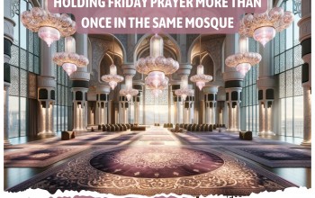 Holding Friday Prayer More than Once in the Same Mosque